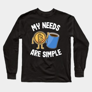 My Needs Are Simple Coffee & Bitcoin Funny Crypto BTC Gift Long Sleeve T-Shirt